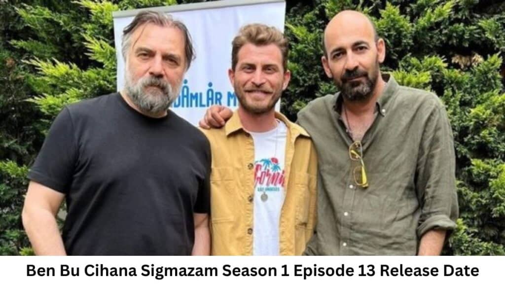 Ben Bu Cihana Sigmazam Season 1 Episode 13 Release Date