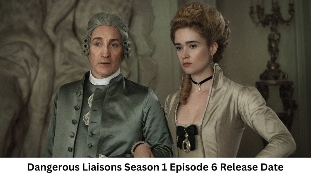 Dangerous Liaisons Season 1 Episode 6 Release Date and Time