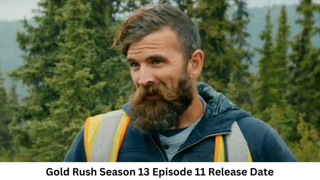 Gold Rush Season 13 Episode 11 Release Date and Time