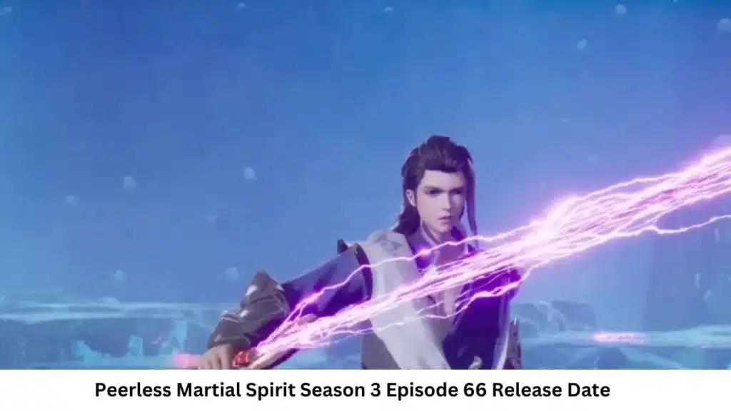 Peerless Martial Spirit Season 3 Episode 66 Release Date and