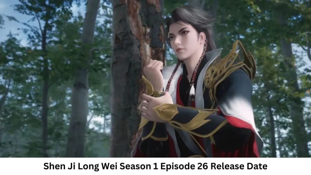 Shen Ji Long Wei Season 1 Episode 26 Release Date