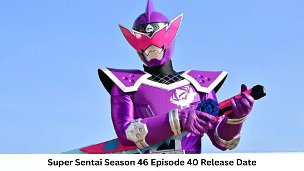 Super Sentai Season 46 Episode 40 Release Date and Time