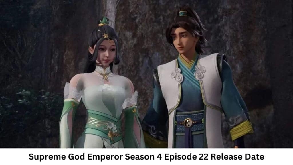 Supreme God Emperor Season 4 Episode 22 Release Date and
