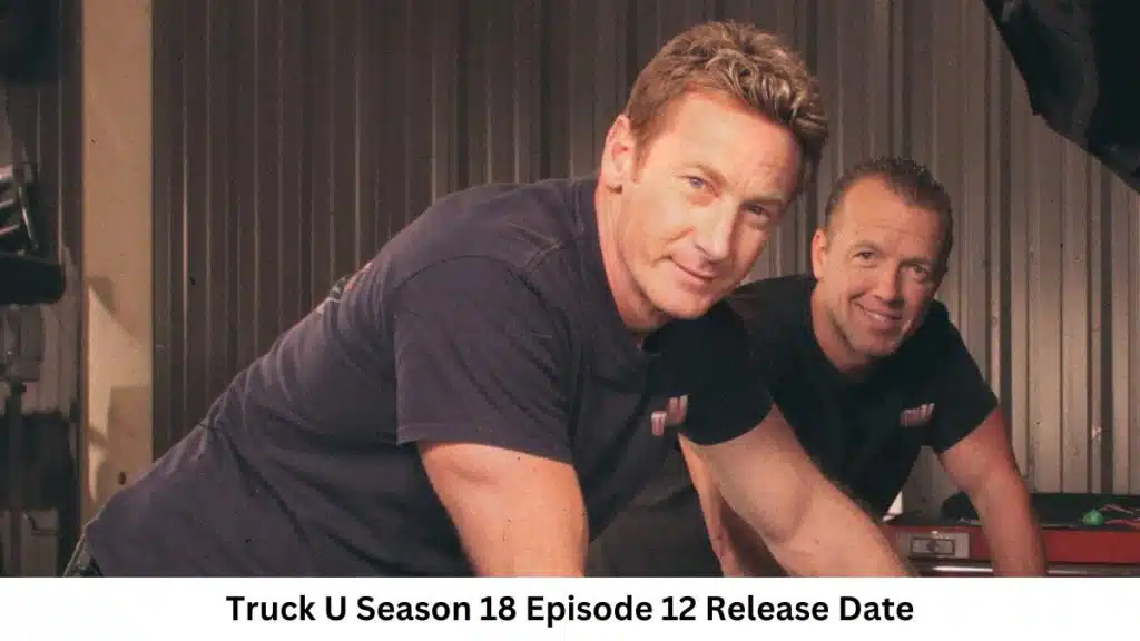 Truck U Season 18 Episode 12 Release Date and Time