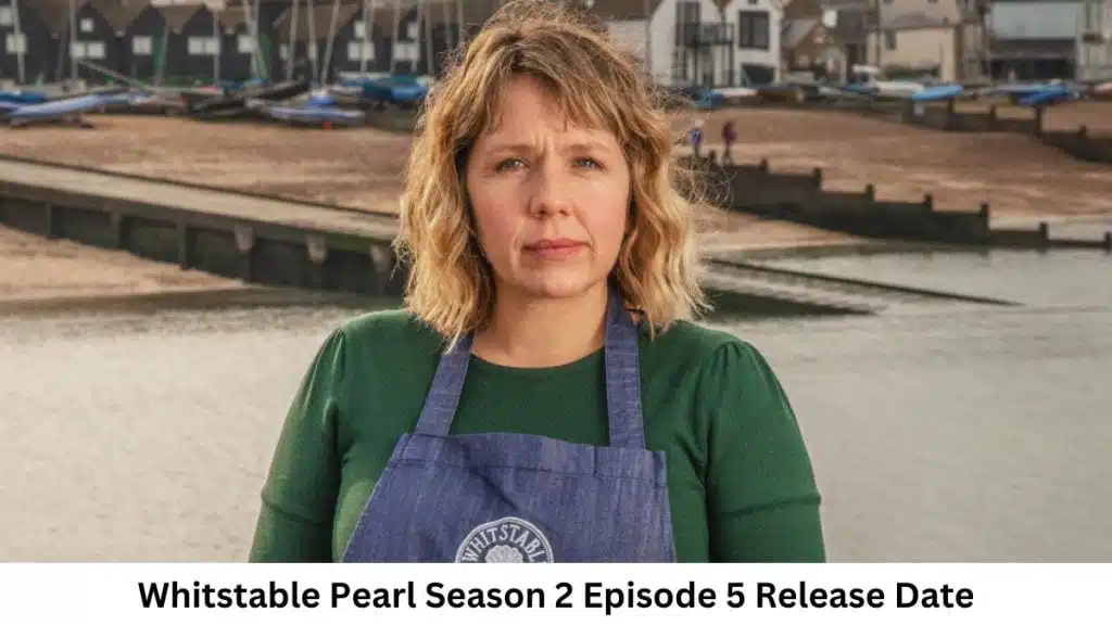 Whitstable Pearl Season 2 Episode 5 Release Date and Time