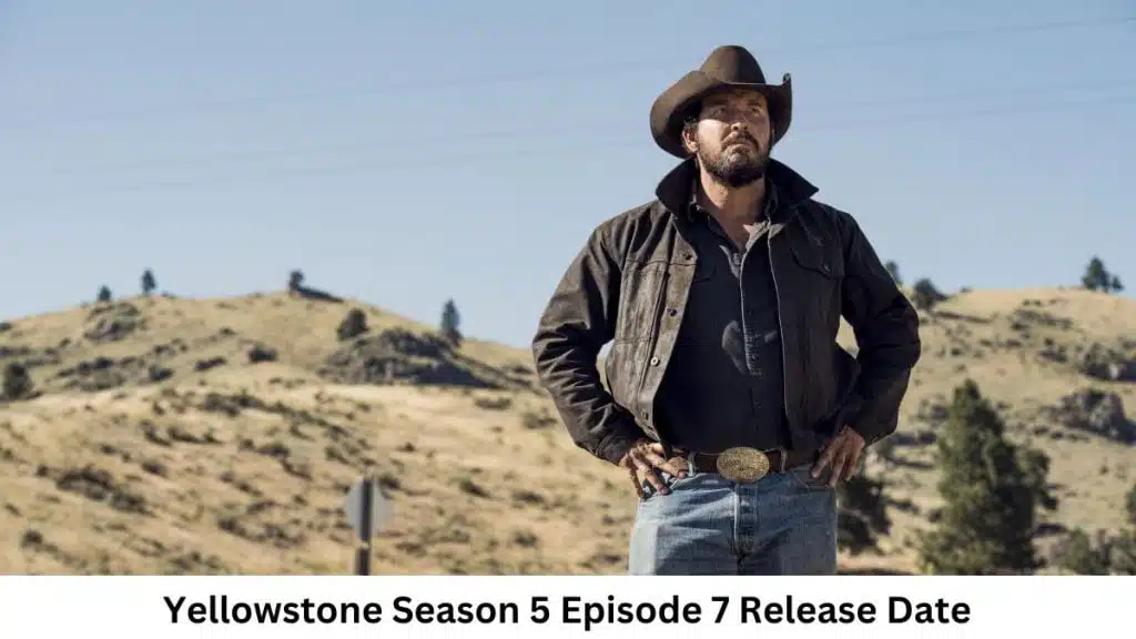 Yellowstone Season 5 Episode 7 Release Date and Time Countdown